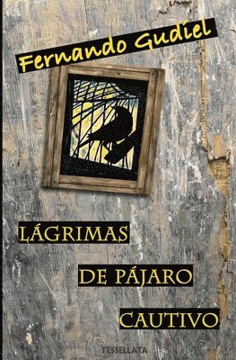 Lágrimas de pájaro cautivo