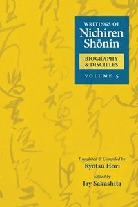 bokomslag Writings of Nichiren Shonin Biography and Disciples: Volume 5