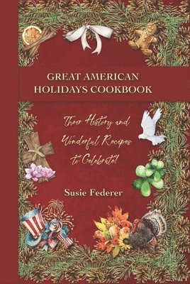 bokomslag Great American Holiday Cookbook - Their History and Wonderful Recipes to Celebrate