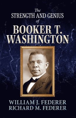 Strength and Genius of Booker T. Washington 1