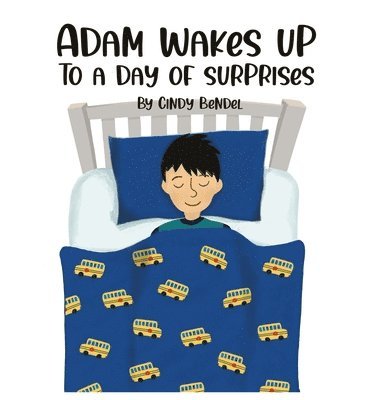 Cindy Bendel - Adam Wakes Up To A Day Of Surprises, Inbunden