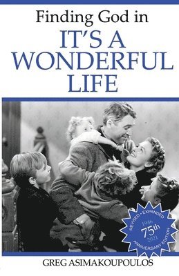 Greg Asimakoupoulos - Finding God in It's a Wonderful Life, Häftad