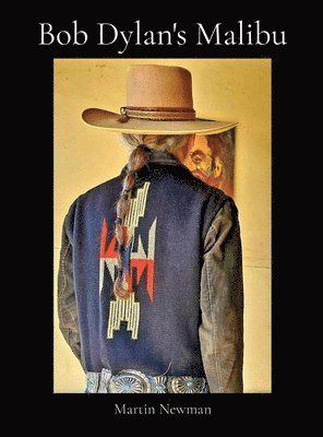 Martin Newman - Bob Dylan's Malibu, Inbunden