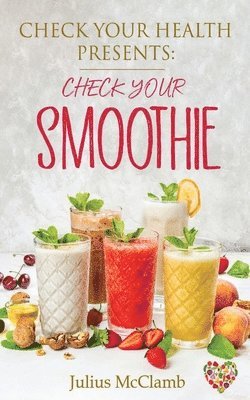 Julius McClamb - Check Your Health Presents Check Your Smoothies, Häftad