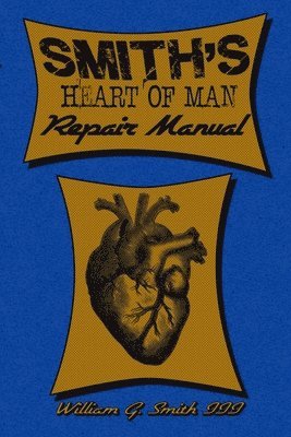 William Smith III, William G Smith III, III Smith, William, III Smith, William G. - Smith's Heart Of Man Repair Manual, Häftad