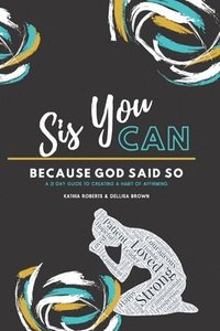 bokomslag Sis, You Can Because God Said So: A 21 Day Guide to Creating a Habit of Affirming