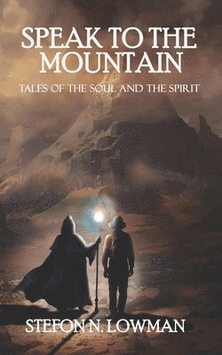 Speak to The Mountain: Tales of The Soul and The Spirit 1