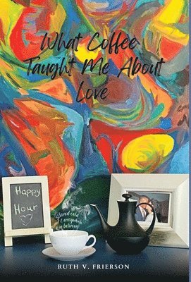 bokomslag What Coffee Taught Me About Love - Served cold, hot & everywhere in between
