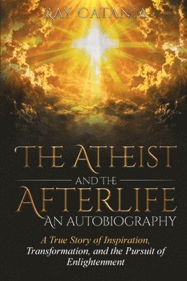 The Atheist and the Afterlife - an Autobiography 1