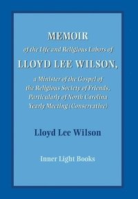 bokomslag Memoir of the Life and Religious Labors of Lloyd Lee Wilson