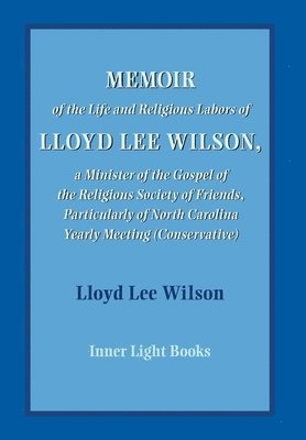 bokomslag Memoir of the Life and Religious Labors of Lloyd Lee Wilson