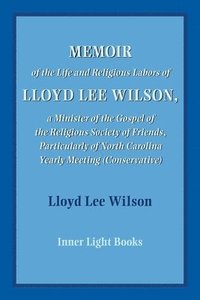 bokomslag Memoir of the Life and Religious Labors of Lloyd Lee Wilson