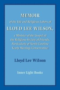 bokomslag Memoir of the Life and Religious Labors of Lloyd Lee Wilson