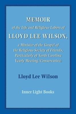 bokomslag Memoir of the Life and Religious Labors of Lloyd Lee Wilson