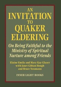 bokomslag An Invitation to Quaker Eldering: On Being Faithful to the Ministry of Spiritual Nurture among Friends