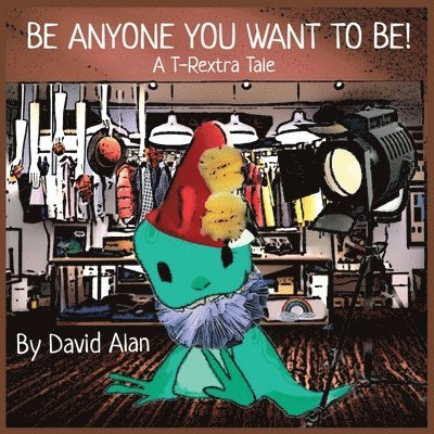 Be Anyone You Want To Be! 1