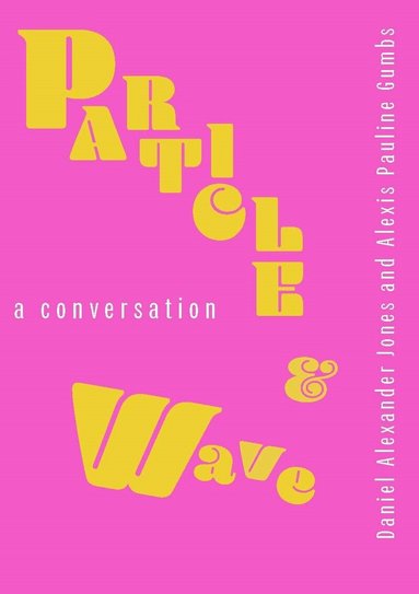Daniel Alexander Jones, Alexis Pauline Gumbs - Particle and Wave, Häftad