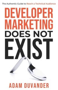 bokomslag Developer Marketing Does Not Exist