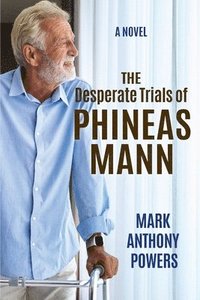 bokomslag Desperate Trials of Phineas Mann