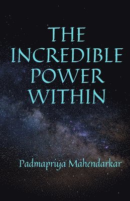 Padmapriya Mahendarkar - The Incredible Power Within, Häftad