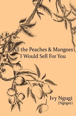 All the Peaches and Mangoes I Would Sell For You 1