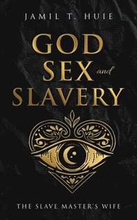 bokomslag God, Sex and Slavery the Slave Master's Wife