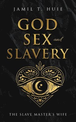 bokomslag God, Sex and Slavery the Slave Master's Wife