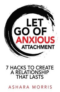 bokomslag Let Go of Anxious Attachment