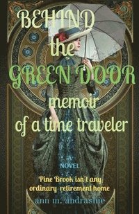 bokomslag BEHIND the GREEN DOOR memoir of a time traveler