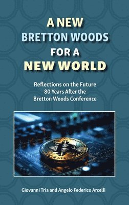 bokomslag A New Bretton Woods for a New World: Reflections on the Future 80 Years After the Bretton Woods Conference