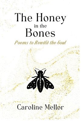 Caroline Mellor - Honey in the Bones, Häftad