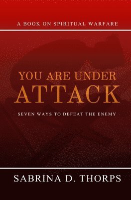 You Are Under Attack: Seven Ways to Defeat the Enemy
