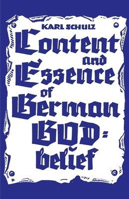 Karl Schulz - Content and Essence of the German God-Belief, Häftad