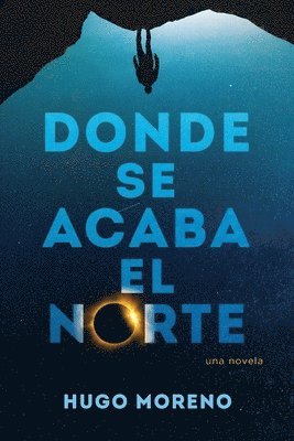 Donde se acaba el Norte: una novela