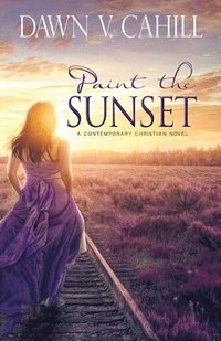 bokomslag Paint the Sunset: A Christian Contemporary Novel