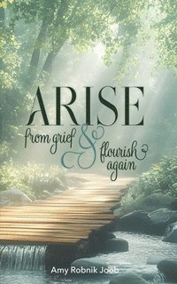 bokomslag Arise: From Grief & Flourish Again