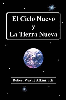 Robert Wayne Atkins P E - Cielo Nuevo y La Tierra Nueva, Häftad