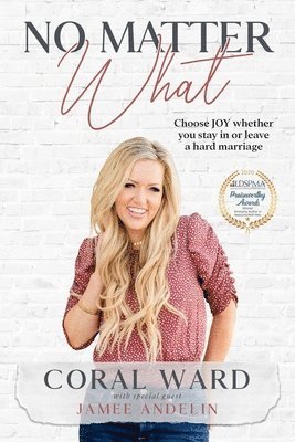 Jamee Andelin, Coral Ward - No Matter What: Choose JOY whether you stay in or leave a hard marriage, Häftad