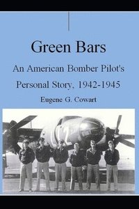 bokomslag Green Bars: An American Bomber Pilot's Personal Story, 1942-1945