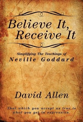 bokomslag Believe It, Receive It - Simplifying The Teachings of Neville Goddard