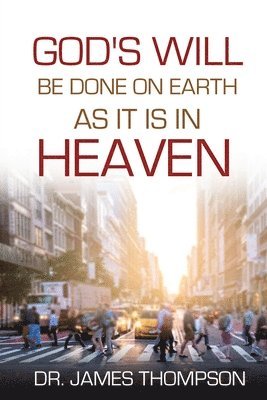 God's Will Be Done On Earth As It Is In Heaven 1