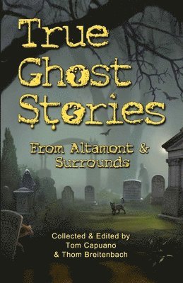 True Ghost Stories From Altamont & Surrounds 1