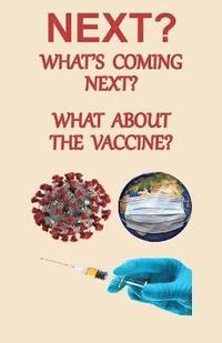 bokomslag NEXT? What's Coming Next? What About the Vaccine