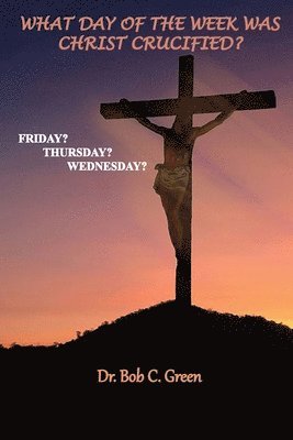 bokomslag What Day of the Week Was Christ Crucified?