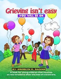 bokomslag Grieving Isn't Easy, You Will Be OK: A book for young children that touches on new emotions after the loss of a loved one.