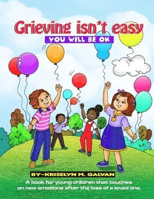 Kriselyn M. Galvan - Grieving Isn't Easy, You Will Be OK: A book for young children that touches on new emotions after the loss of a loved one., Häftad