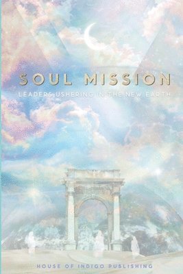 bokomslag Soul Mission: Leaders Ushering in the New Earth