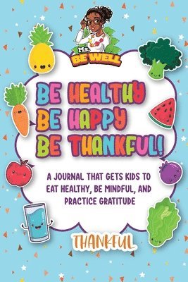 Be Healthy Be Happy Be Thankful! 1