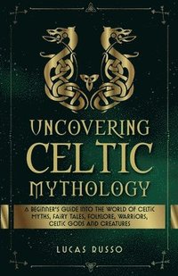 bokomslag Uncovering Celtic Mythology