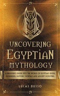 bokomslag Uncovering Egyptian Mythology